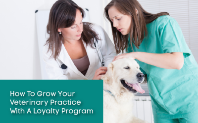 How To Grow Your Veterinary Practice With A Loyalty Program