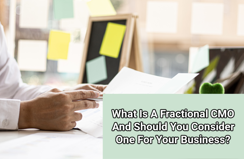 What Is A Fractional CMO And How Can One Benefit Your Business?